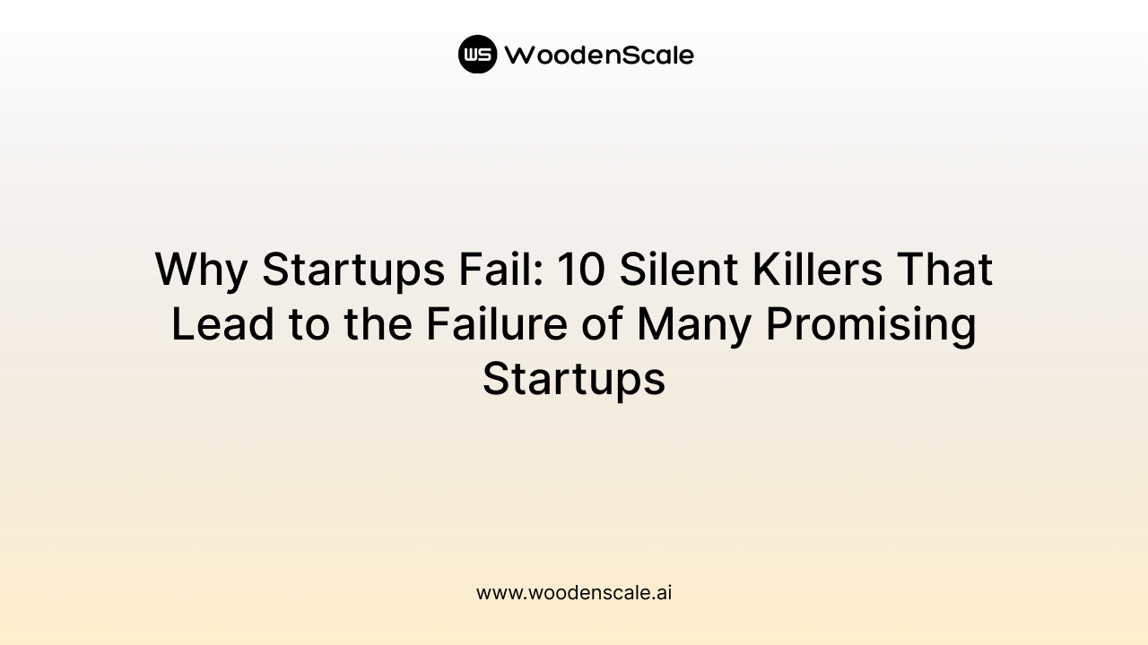 Why Startups Fail: 10 Silent Killers That Lead to the Failure of Many Promising Startups