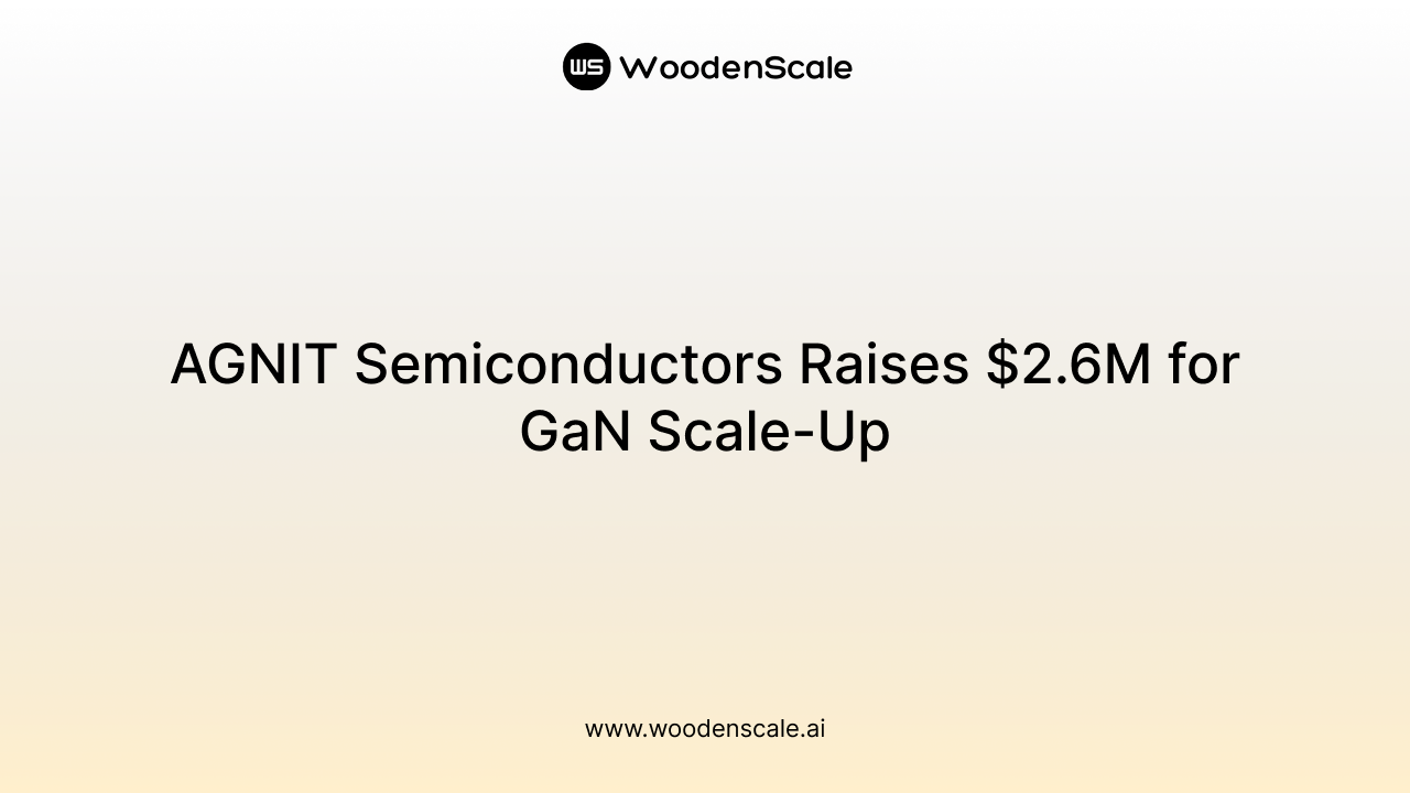 AGNIT Semiconductors Raises $2.6M for GaN Scale-Up