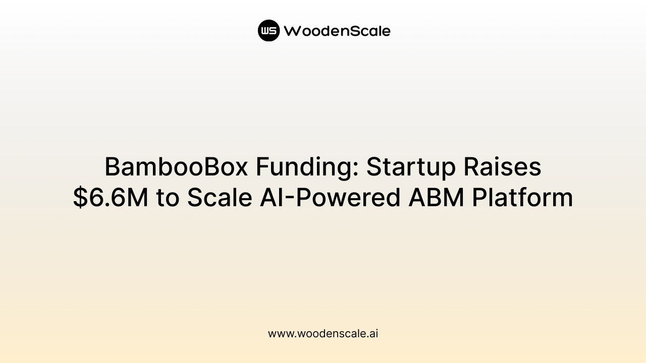 BambooBox Funding: Startup Raises $6.6M to Scale AI-Powered ABM Platform