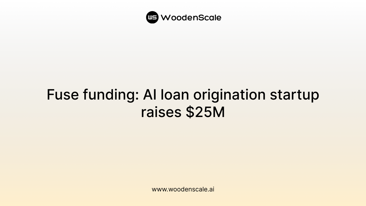 Fuse funding: AI loan origination startup raises $25M
