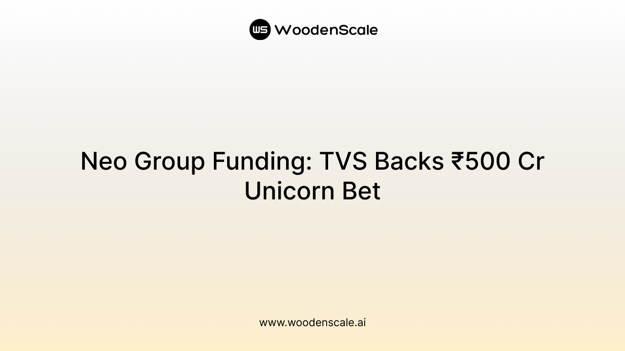 Neo Group Funding: TVS Backs ₹500 Cr Unicorn Bet