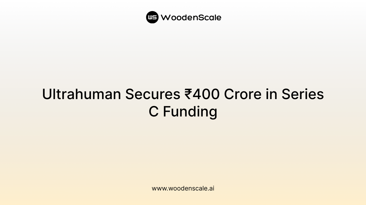 Ultrahuman Secures ₹400 Crore in Series C Funding