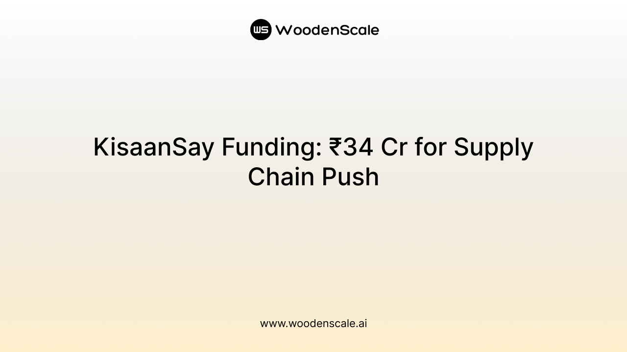 KisaanSay Funding: ₹34 Cr for Supply Chain Push