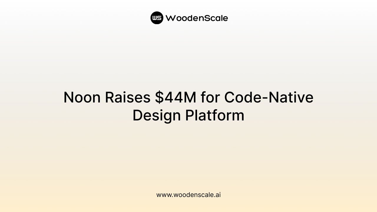 Noon Raises $44M for Code-Native Design Platform