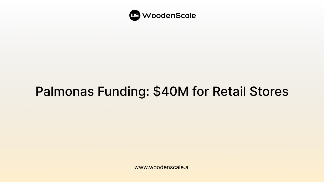 Palmonas Funding: $40M for Retail Stores