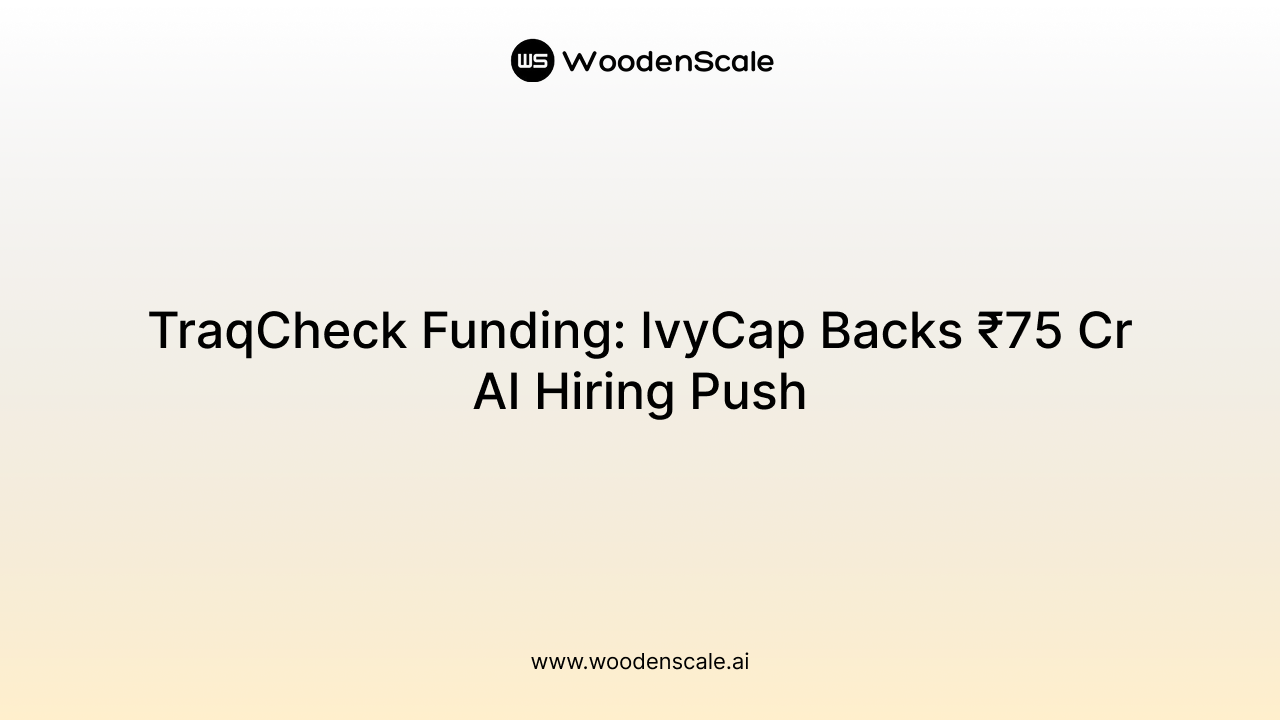 TraqCheck Funding: IvyCap Backs ₹75 Cr AI Hiring Push