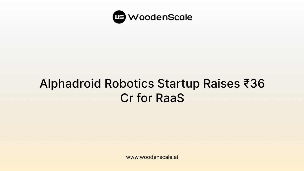 Alphadroid Robotics Startup Raises ₹36 Cr for RaaS
