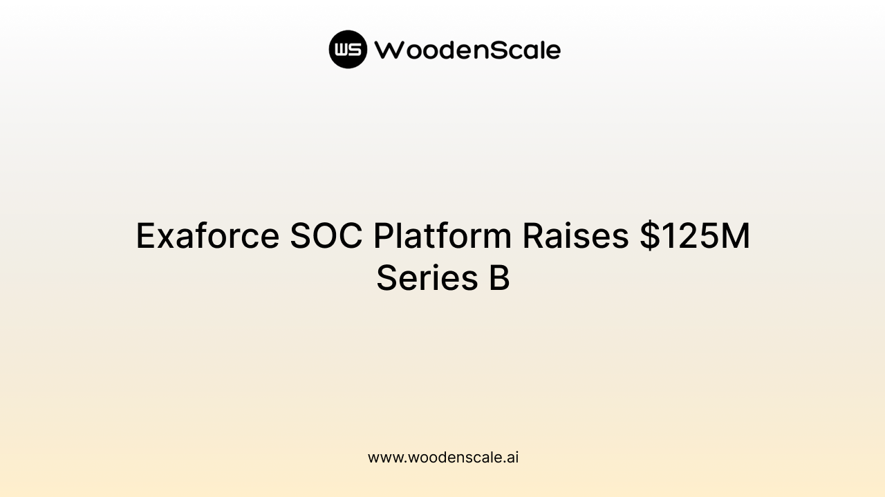 Exaforce SOC Platform Raises $125M Series B