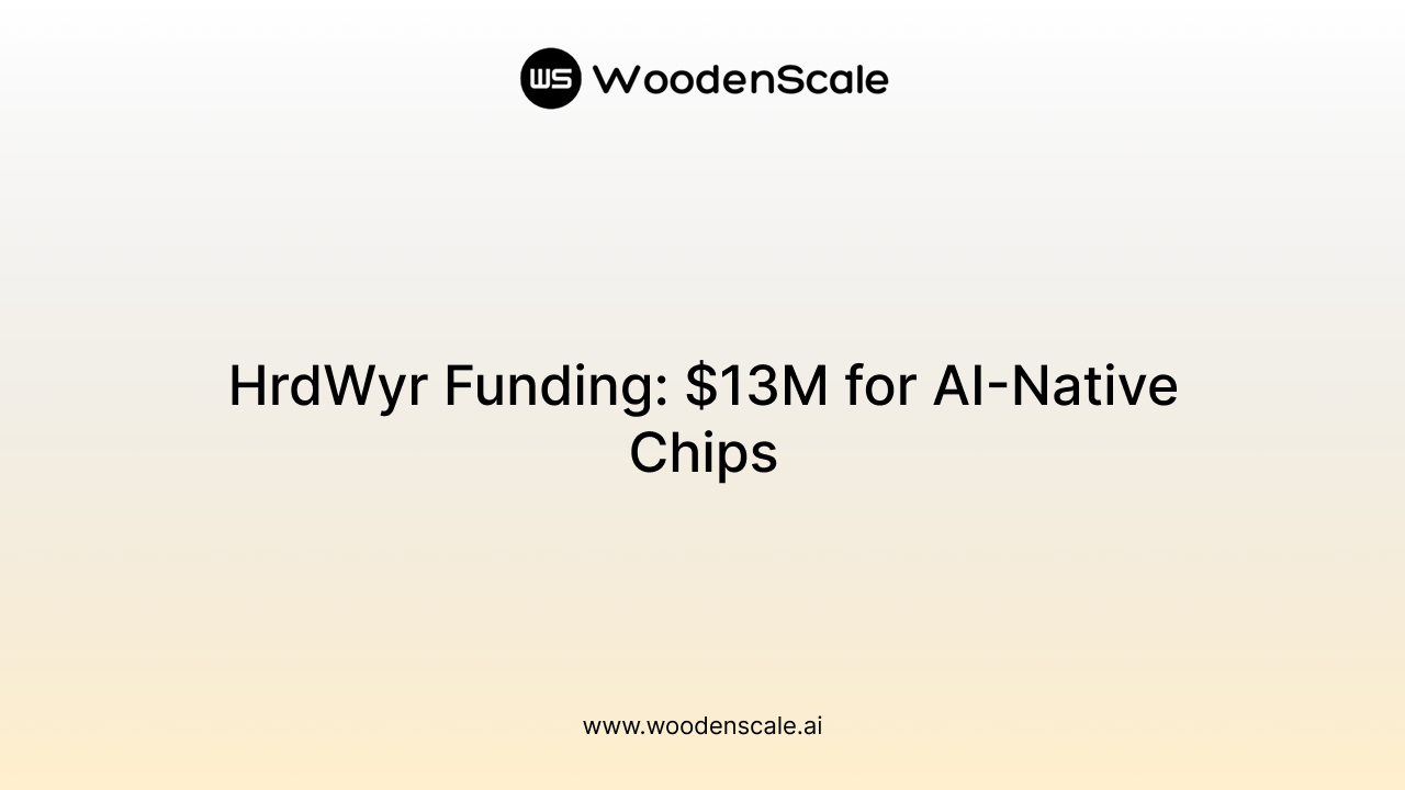 HrdWyr Funding: $13M for AI-Native Chips