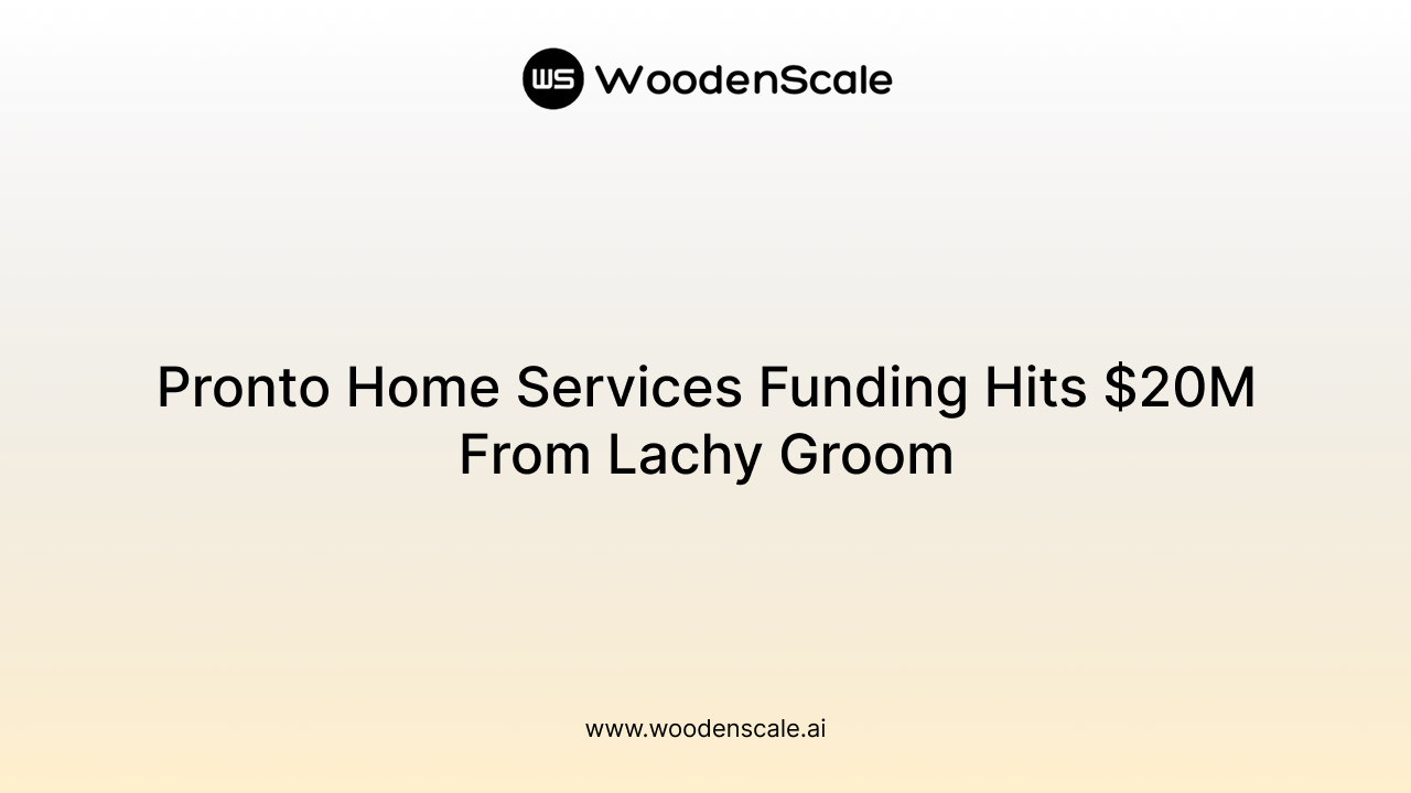 Pronto Home Services Funding Hits $20M From Lachy Groom