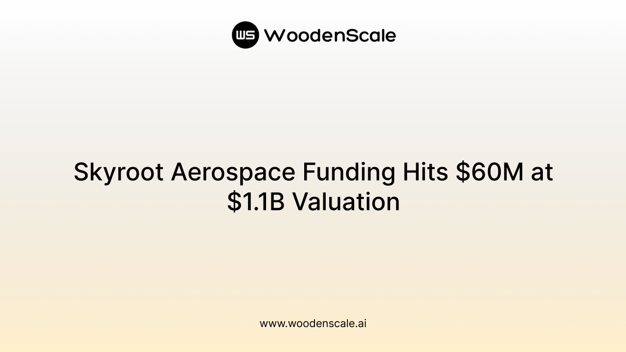 Skyroot Aerospace Funding Hits $60M at $1.1B Valuation