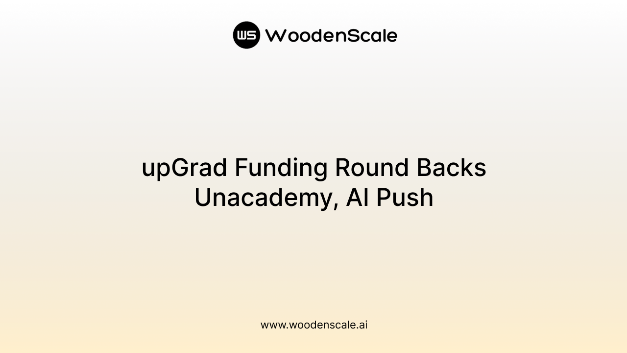 upGrad Funding Round Backs Unacademy, AI Push