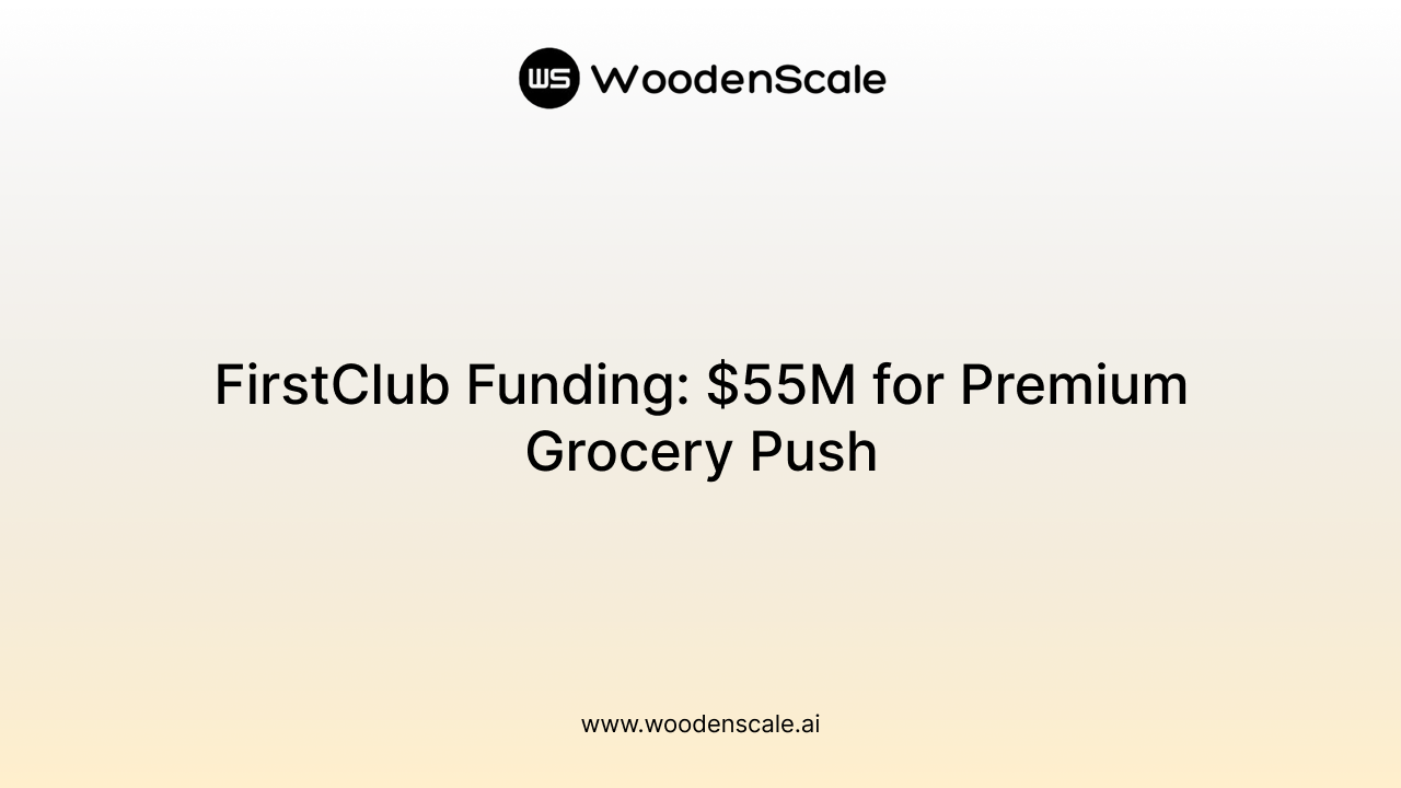 FirstClub Funding: $55M for Premium Grocery Push