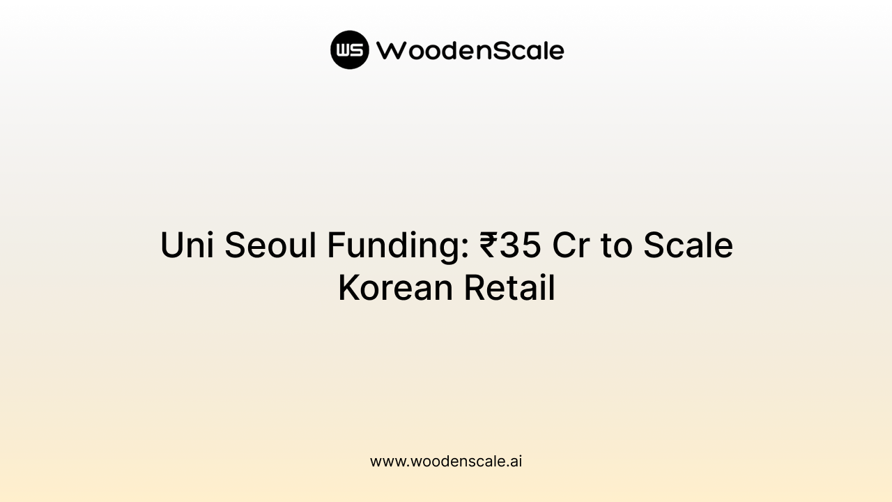Uni Seoul Funding: ₹35 Cr to Scale Korean Retail
