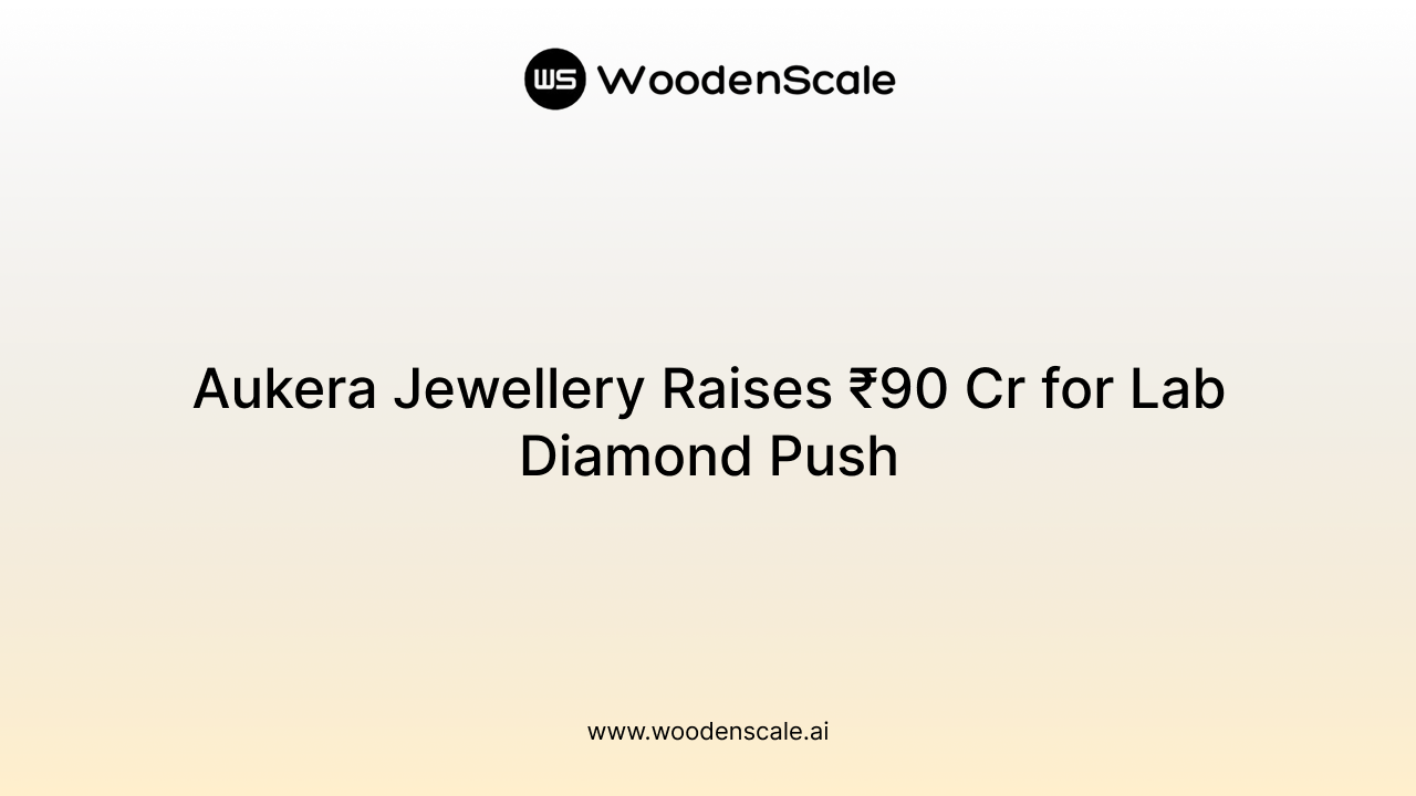 Aukera Jewellery Raises ₹90 Cr for Lab Diamond Push