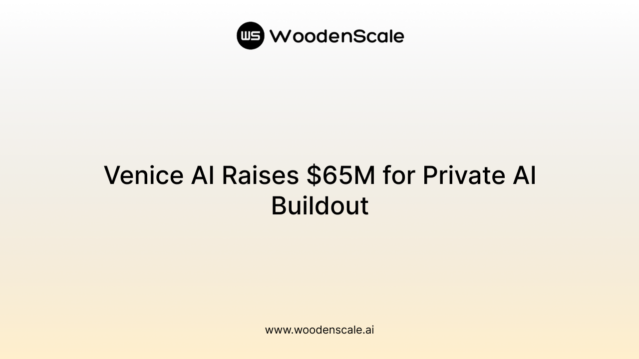 Venice AI Raises $65M for Private AI Buildout